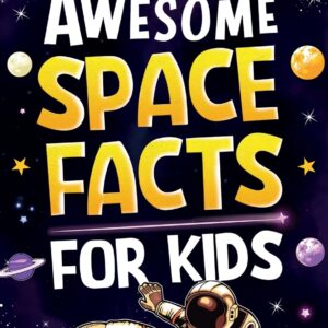 Awesome Space Facts for Kids: Discover Amazing Facts, Mind-Blowing Records, and the Wonders of the Universe!