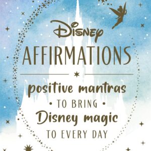 Disney Affirmations: Positive mantras to bring Disney magic and mindfulness to every day