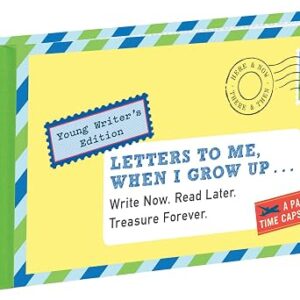 Letters to Me, When I Grow Up: Young Writer's Edition Write Now. Read Later. Treasure Forever.