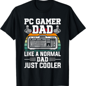 PC Gamer DAD Like A Normal DAD Video Gamer Gaming T-Shirt