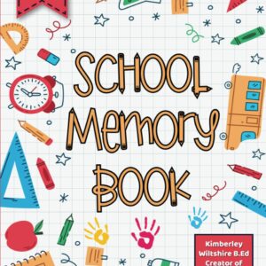 School Memory Book: A Keepsake To Organise & Record Your Child's Memories Throughout Primary School!