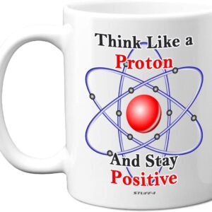 Stuff4 Think Like a Proton and Stay Positive Mug, 11oz Ceramic Dishwasher Safe Premium Mugs, Chemistry Gifts, Science Gifts for Adults, Science