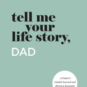 Tell Me Your Life Story, Dad: A Father’s Guided Journal and Memory Keepsake Book (Tell Me Your Life Story® Series Books)