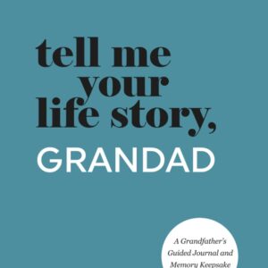Tell Me Your Life Story, Grandad: A Grandfather’s Guided Journal and Memory Keepsake Book (Tell Me Your Life Story® Series Books)