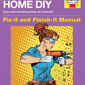 Women's Home DIY Manual (Owners' Workshop Manual): A multi-tasker's guide to home DIY including decorating, plumbing and electrics